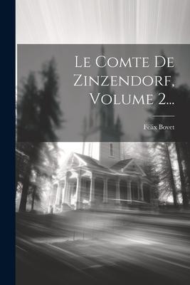 Le Comte De Zinzendorf, Volume 2...