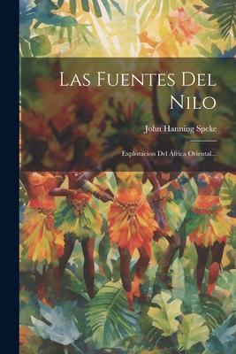 Las Fuentes Del Nilo: Exploracion Del África Oriental...