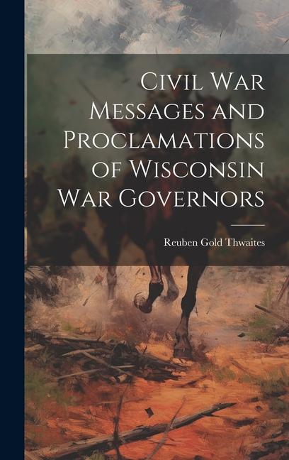 Civil war Messages and Proclamations of Wisconsin war Governors