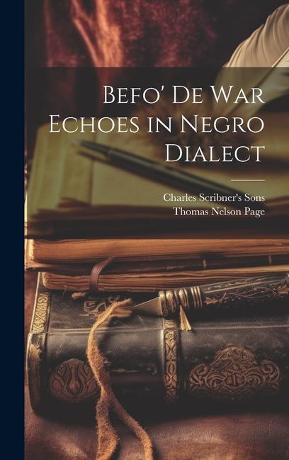 Befo' De War Echoes in Negro Dialect