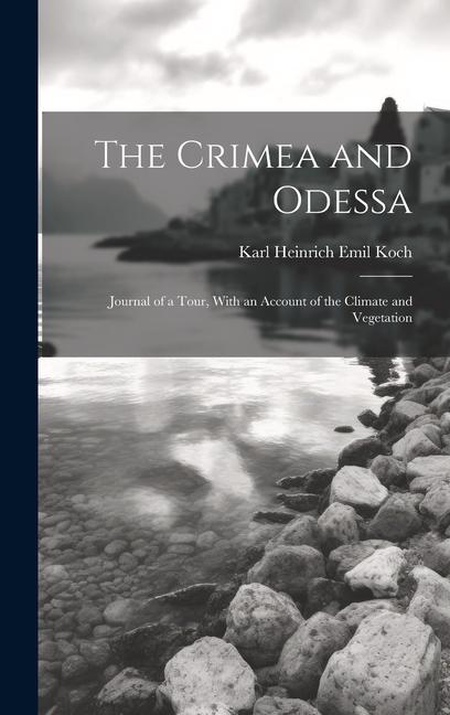 The Crimea and Odessa: Journal of a Tour, With an Account of the Climate and Vegetation