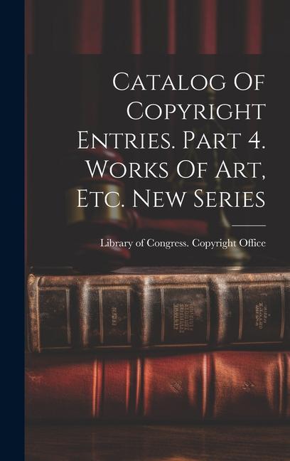 Catalog Of Copyright Entries. Part 4. Works Of Art, Etc. New Series