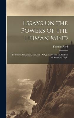 Essays On the Powers of the Human Mind: To Which Are Added, an Essay On Quantity, and an Analysis of Aristotle's Logic