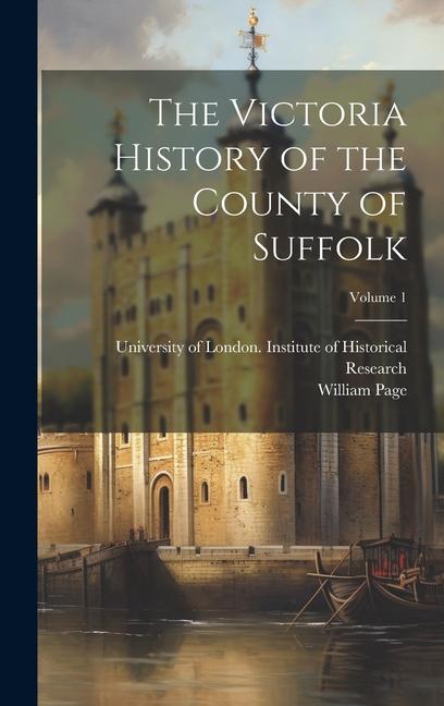 The Victoria History of the County of Suffolk; Volume 1