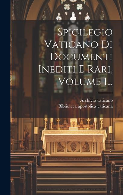 Spicilegio Vaticano Di Documenti Inediti E Rari, Volume 1...