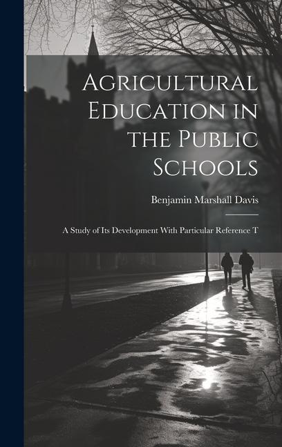 Agricultural Education in the Public Schools: A Study of Its Development With Particular Reference T