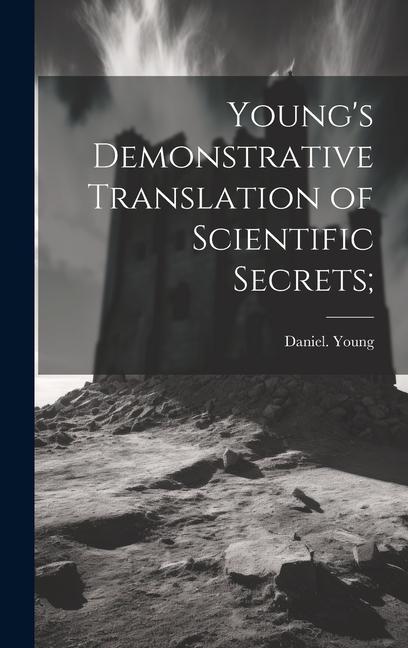 Young's Demonstrative Translation of Scientific Secrets;