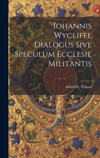 Iohannis Wycliffe Dialogus Sive Speculum Ecclesie Militantis