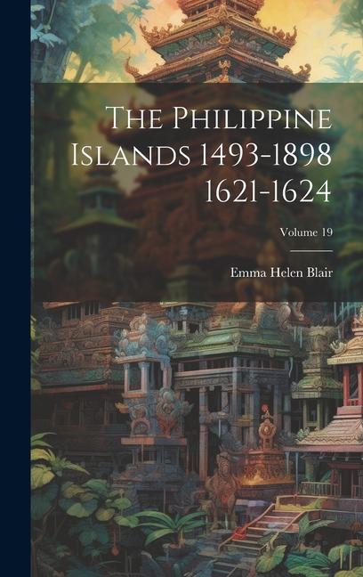 The Philippine Islands 1493-1898 1621-1624; Volume 19