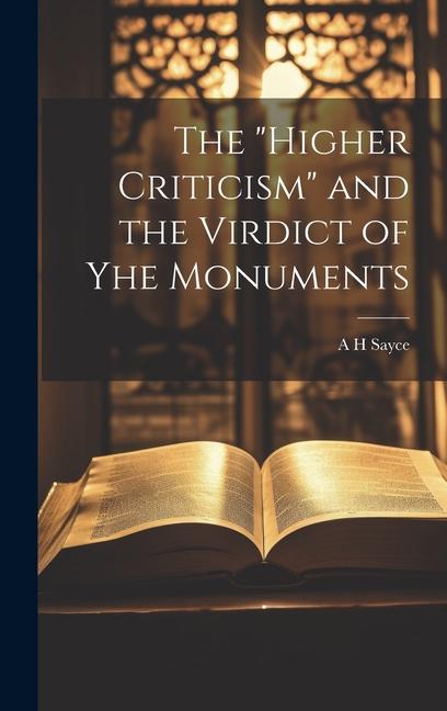 The "Higher Criticism" and the Virdict of yhe Monuments