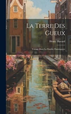 La Terre des Gueux: Voyage Dans la Flandre Flamingante