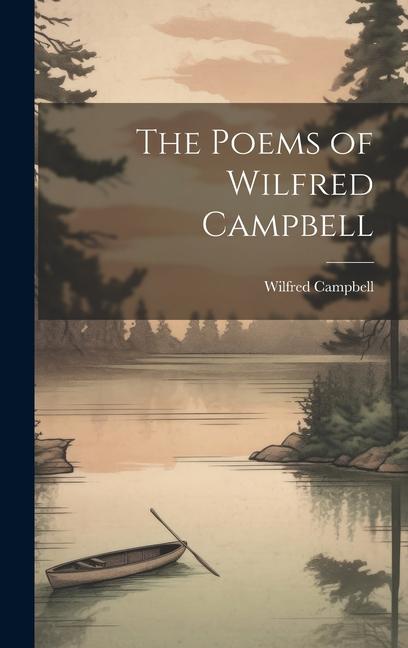 The Poems of Wilfred Campbell