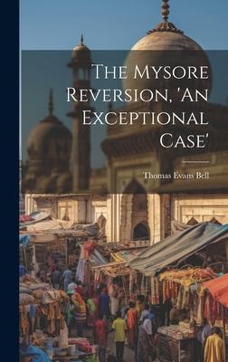 The Mysore Reversion, 'An Exceptional Case'