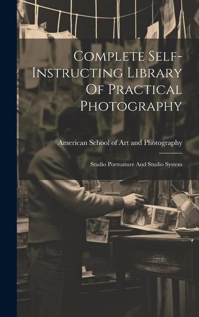 Complete Self-instructing Library Of Practical Photography: Studio Portraiture And Studio System