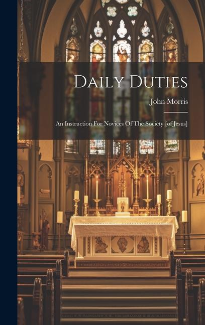 Daily Duties: An Instruction For Novices Of The Society [of Jesus]