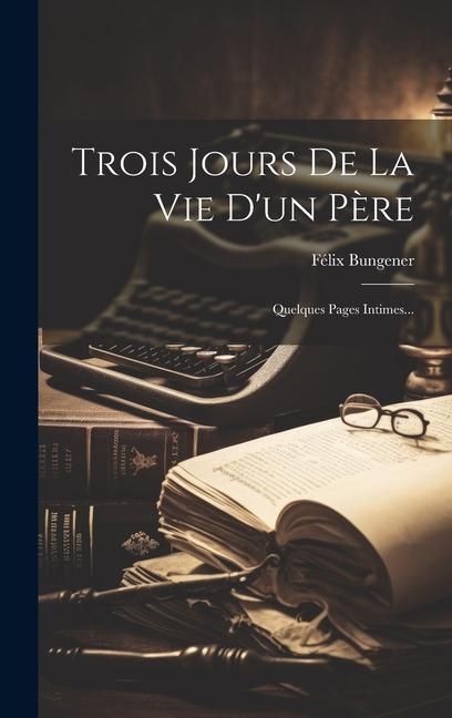 Trois Jours De La Vie D'un Père: Quelques Pages Intimes...