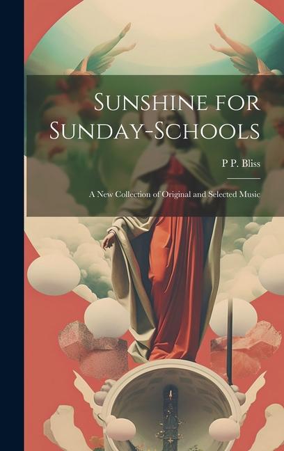 Sunshine for Sunday-schools: A new Collection of Original and Selected Music