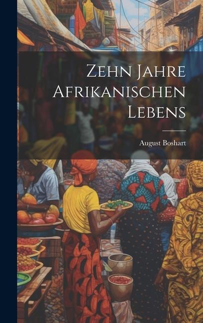 Zehn Jahre Afrikanischen Lebens