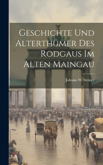 Geschichte Und Alterthümer Des Rodgaus Im Alten Maingau