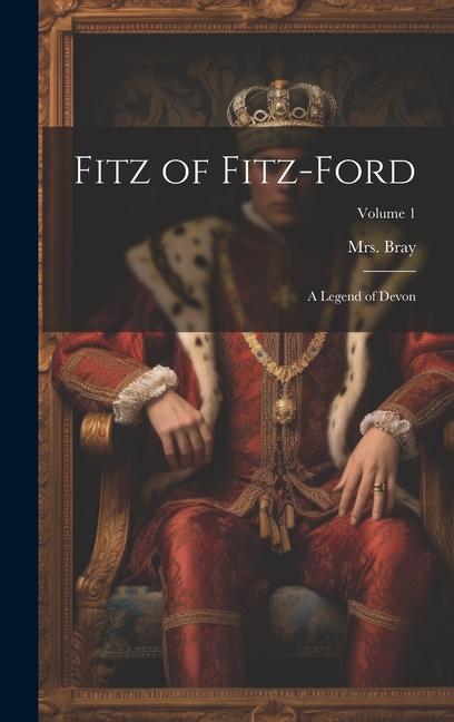 Fitz of Fitz-Ford; a Legend of Devon; Volume 1