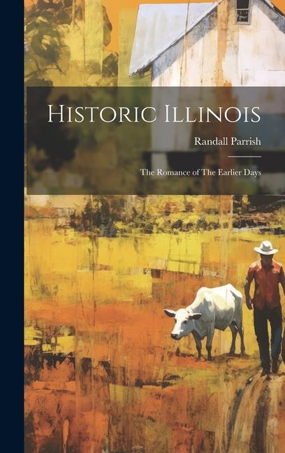 Historic Illinois: The Romance of The Earlier Days