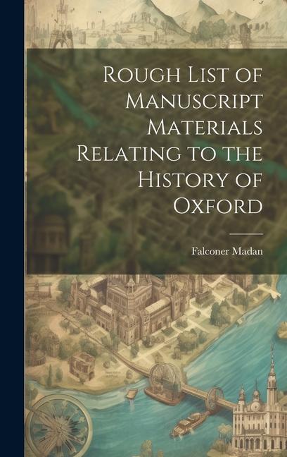 Rough List of Manuscript Materials Relating to the History of Oxford