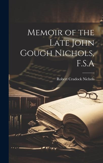 Memoir of the Late John Gough Nichols, F.S.A