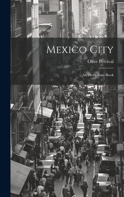 Mexico City: An Dler's Note-Book