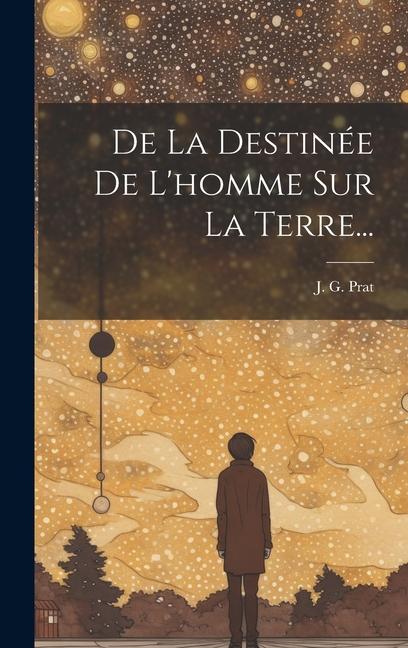 De La Destinée De L'homme Sur La Terre...