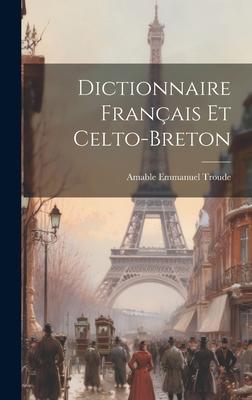 Dictionnaire Français Et Celto-Breton