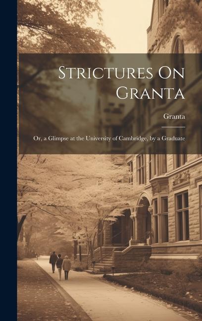 Strictures On Granta: Or, a Glimpse at the University of Cambridge, by a Graduate