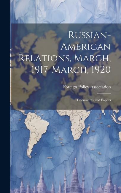 Russian-American Relations, March, 1917-March, 1920: Documents and Papers