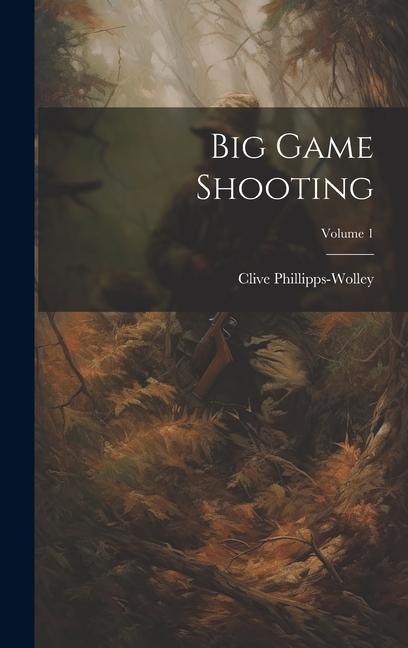 Big Game Shooting; Volume 1