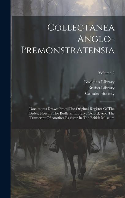 Collectanea Anglo-premonstratensia: Documents Drawn From The Original Register Of The Order, Now In The Bodleian Library, Oxford, And The Transcript O