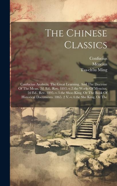 The Chinese Classics: Confucian Analects, The Great Learning, And The Doctrine Of The Mean. 2d. Ed., Rev. 1893.-v.2.the Works Of Mencius. 2d