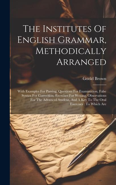 The Institutes Of English Grammar, Methodically Arranged: With Examples For Parsing, Questions For Examination, False Syntax For Correction, Exercises