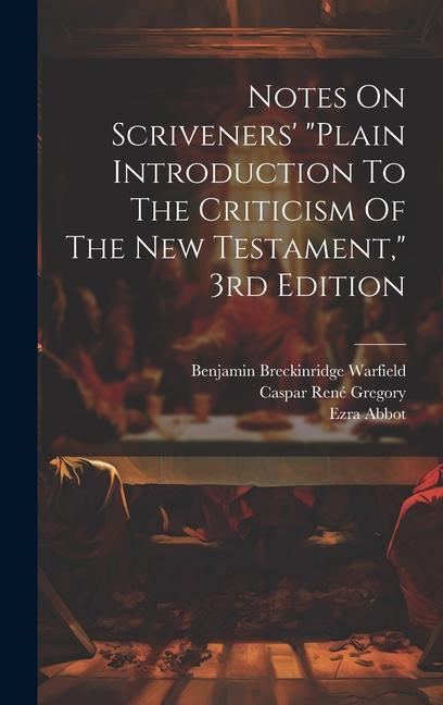 Notes On Scriveners' "plain Introduction To The Criticism Of The New Testament," 3rd Edition