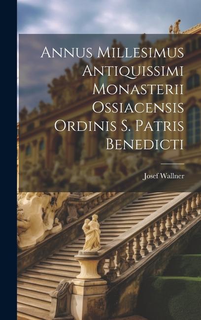 Annus Millesimus Antiquissimi Monasterii Ossiacensis Ordinis S. Patris Benedicti