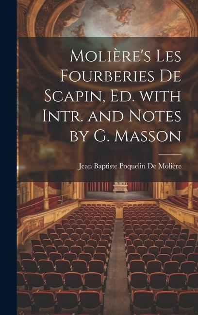 Molière's Les Fourberies De Scapin, Ed. with Intr. and Notes by G. Masson