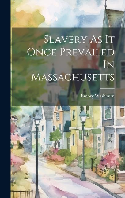 Slavery As It Once Prevailed In Massachusetts