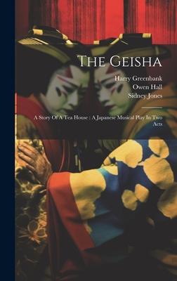 The Geisha: A Story Of A Tea House: A Japanese Musical Play In Two Acts