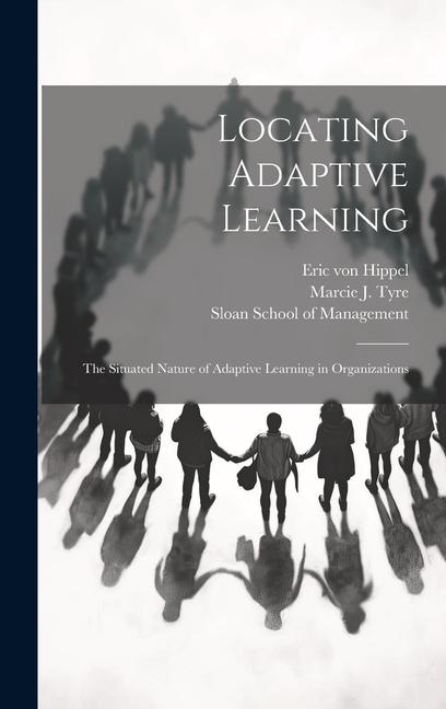 Locating Adaptive Learning: The Situated Nature of Adaptive Learning in Organizations