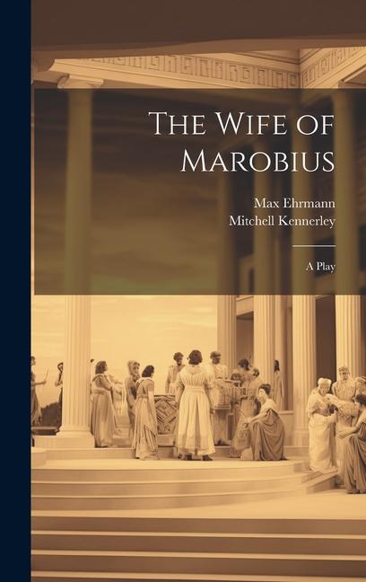 The Wife of Marobius: A Play