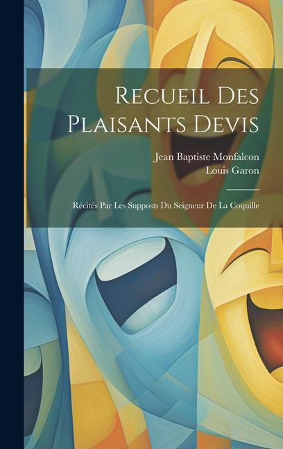 Recueil Des Plaisants Devis: Récités Par Les Supposts Du Seigneur De La Coquille