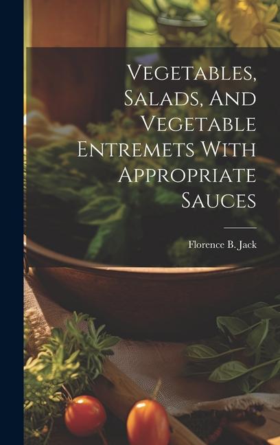 Vegetables, Salads, And Vegetable Entremets With Appropriate Sauces