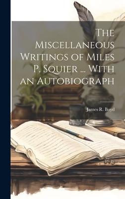 The Miscellaneous Writings of Miles P. Squier ... With an Autobiograph