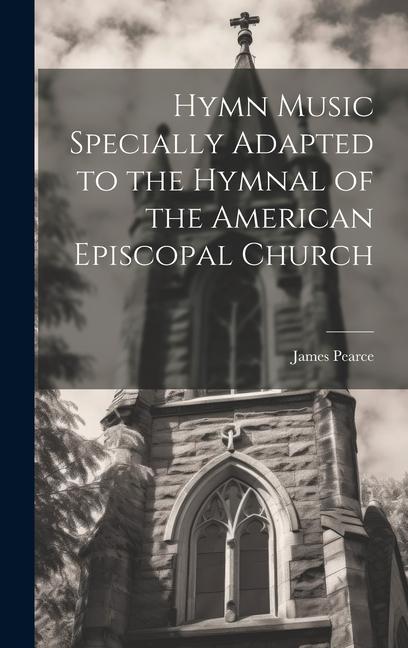 Hymn Music Specially Adapted to the Hymnal of the American Episcopal Church