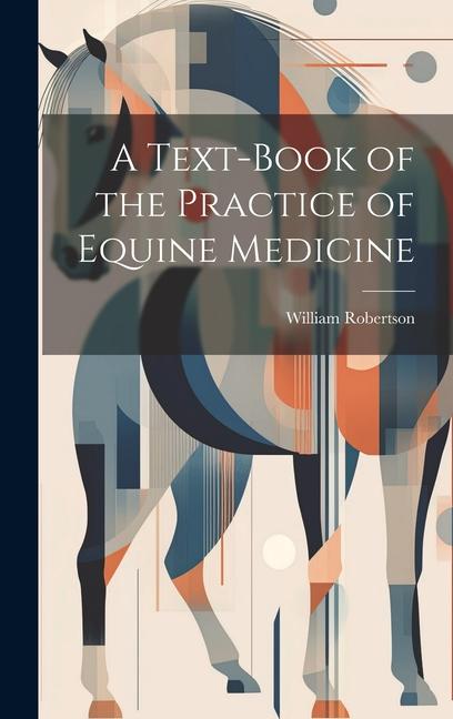 A Text-Book of the Practice of Equine Medicine