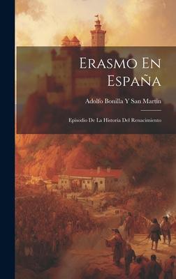 Erasmo En España: Episodio De La Historia Del Renacimiento