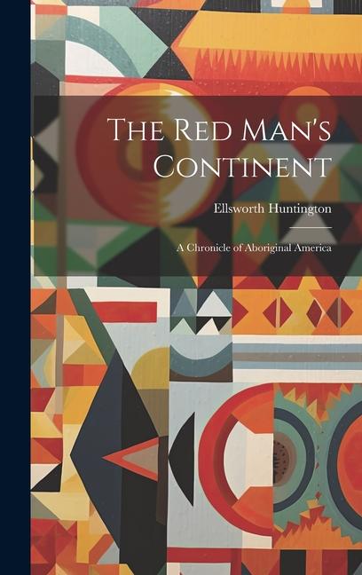 The Red Man's Continent: A Chronicle of Aboriginal America